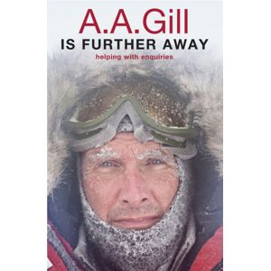Orion Publishing Co A.A. Gill Is Further Away Orion Publishing Co A.A. Gill Is Further Away