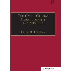 Taylor & Francis Ltd The Gei Of Geisha: Music, Identity And Meaning Taylor & Francis Ltd The Gei Of Geisha: Music, Identity And Meaning