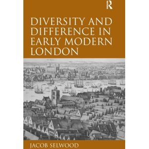 Taylor & Francis Ltd Diversity And Difference In Early Modern London Taylor & Francis Ltd Diversity And Difference In Early Modern London