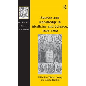 Taylor & Francis Ltd Secrets And Knowledge In Medicine And Science, 1500?1800 Taylor & Francis Ltd Secrets And Knowledge In Medicine And Science, 1500?1800