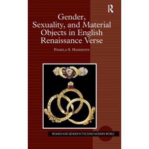 Taylor & Francis Ltd Gender, Sexuality, And Material Objects In English Renaissance Verse Taylor & Francis Ltd Gender, Sexuality, And Material Objects In English Renaissance Verse