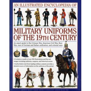 Anness Publishing Illustrated Encyclopedia Of Military Uniforms Of The 19th Century Anness Publishing Illustrated Encyclopedia Of Military Uniforms Of The 19th Century