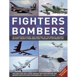 Anness Publishing Fighters And Bombers: Two Illustrated Encyclopedias : A History And Directory Of The World'S Greatest Military Aircraft, From World War I Through To The Present Day Anness Publishing Fighters And Bombers: Two Illustrated Encyclopedias : A History And Directory Of The World'S Greatest Military Aircraft, From World War I Through To The Present Day