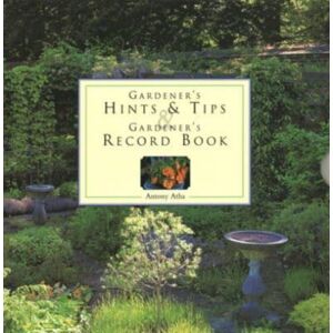 Anness Publishing Gardener'S Hints & Tips/record Book : Two Companion Write-In Volumes On An Enchanting Gardening Theme, With Over 150 Glorious Illustrations Anness Publishing Gardener'S Hints & Tips/record Book : Two Companion Write-In Volumes On An Enchanting Gardening Theme, With Over 150 Glorious Illustrations