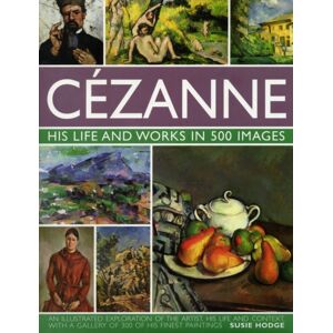 Anness Publishing Cezanne: His Life And Works In 500 Images Anness Publishing Cezanne: His Life And Works In 500 Images