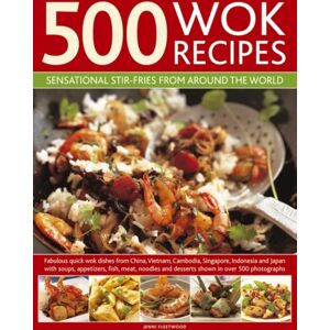Anness Publishing 500 Wok Recipes : Sensational Stir-Fries From Around The World Anness Publishing 500 Wok Recipes : Sensational Stir-Fries From Around The World