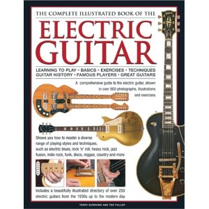 Anness Publishing Electric Guitar, The Complete Illustrated Book Of The : A Comprehensive Guide To The Electric Guitar, With Over 600 Photographs, Illustrations And Exercises Anness Publishing Electric Guitar, The Complete Illustrated Book Of The : A Comprehensive Guide To The Electric Guitar, With Over 600 Photographs, Illustrations And Exercises