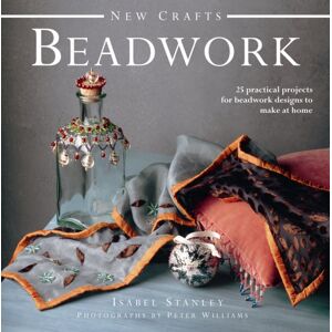 Anness Publishing Crafts: Beadwork : 25 Practical Projects For Beadwork Design To Make At Home Anness Publishing Crafts: Beadwork : 25 Practical Projects For Beadwork Design To Make At Home