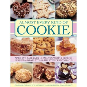 Anness Publishing Almost Every Kind Of Cookie : Make And Bake Over 100 Mouthwatering Cookies, Biscuits And Bars With 450 Step-By-Step Photographs Anness Publishing Almost Every Kind Of Cookie : Make And Bake Over 100 Mouthwatering Cookies, Biscuits And Bars With 450 Step-By-Step Photographs