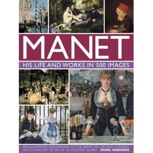 Anness Publishing Manet: His Life And Work In 500 Images Anness Publishing Manet: His Life And Work In 500 Images