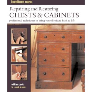 Anness Publishing Furniture Care: Repairing And Restoring Chests & Cabinets : Professional Techniques To Bring Your Furniture Back To Life Anness Publishing Furniture Care: Repairing And Restoring Chests & Cabinets : Professional Techniques To Bring Your Furniture Back To Life
