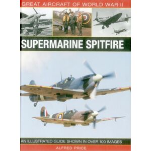 Anness Publishing Great Aircraft Of World War Ii: Supermarine Spitfire Anness Publishing Great Aircraft Of World War Ii: Supermarine Spitfire