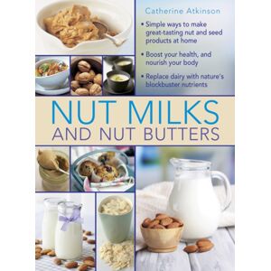 Anness Publishing Nut Milks And Nut Butters Anness Publishing Nut Milks And Nut Butters