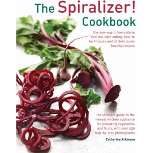 Anness Publishing Spiralizer! Cookbook Anness Publishing Spiralizer! Cookbook