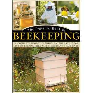 Anness Publishing The Practical Book Of Beekeeping : A Complete How-To Manual On The Satisfying Art Of Keeping Bees And Their Day To Day Care Anness Publishing The Practical Book Of Beekeeping : A Complete How-To Manual On The Satisfying Art Of Keeping Bees And Their Day To Day Care