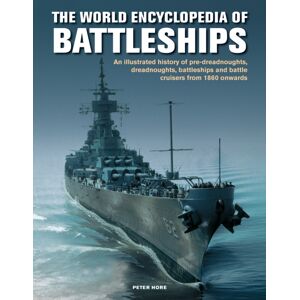 Anness Publishing The Battleships, World Encyclopedia Of : An Illustrated History: Pre-Dreadnoughts, Dreadnoughts, Battleships And Battle Cruisers From 1860 Onwards, With 500 Archive Photographs Anness Publishing The Battleships, World Encyclopedia Of : An Illustrated History: Pre-Dreadnoughts, Dreadnoughts, Battleships And Battle Cruisers From 1860 Onwards, With 500 Archive Photographs