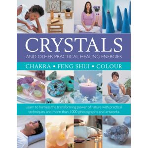 Anness Publishing Crystals And Other Practical Healing Energies: Chakra, Feng Shui, Colour : Learn To Harness The Transforming Power Of Nature With Practical Techniques And Over 1000 Photographs And Artworks Anness Publishing Crystals And Other Practical Healing Energies: Chakra, Feng Shui, Colour : Learn To Harness The Transforming Power Of Nature With Practical Techniques And Over 1000 Photographs And Artworks