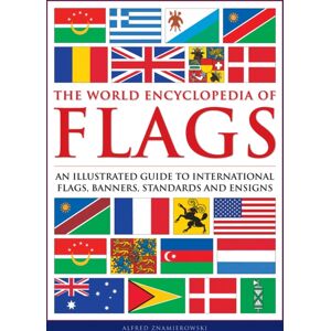 Anness Publishing Flags, The World Encyclopedia Of : An Illustrated Guide To International Flags, Banners, Standards And Ensigns Anness Publishing Flags, The World Encyclopedia Of : An Illustrated Guide To International Flags, Banners, Standards And Ensigns