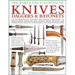Anness Publishing Knives, Daggers & Bayonets, The World Encyclopedia Of : An Authoritative History And Visual Directory Of Sharp-Edged Weapons And Blades From Around The World, With More Than 700 Photographs Anness Publishing Knives, Daggers & Bayonets, The World Encyclopedia Of : An Authoritative History And Visual Directory Of Sharp-Edged Weapons And Blades From Around The World, With More Than 700 Photographs