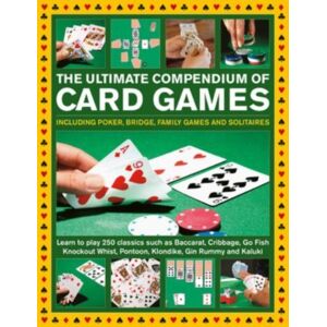 Anness Publishing Card Games, The Ultimate Compendium Of : Including Poker, Bridge, Family Games And Solitaires; Learn To Play Classics Such As Baccarat, Cribbage, Go Fish, Gin Rummy And Kaluki Anness Publishing Card Games, The Ultimate Compendium Of : Including Poker, Bridge, Family Games And Solitaires; Learn To Play Classics Such As Baccarat, Cribbage, Go Fish, Gin Rummy And Kaluki