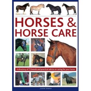 Anness Publishing Horses & Horse Care : A Directory Of 75 Breeds And Practical Advice On Caring For Your Horse Anness Publishing Horses & Horse Care : A Directory Of 75 Breeds And Practical Advice On Caring For Your Horse