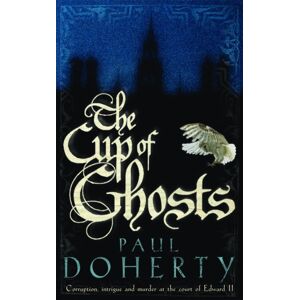 Headline Publishing Group The Cup Of Ghosts (Mathilde Of Westminster Trilogy, Book 1) : Corruption, Intrigue And Murder In The Court Of Edward Ii Headline Publishing Group The Cup Of Ghosts (Mathilde Of Westminster Trilogy, Book 1) : Corruption, Intrigue And Murder In The Court Of Edward Ii