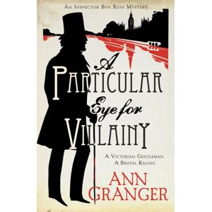 Headline Publishing Group A Particular Eye For Villainy (Inspector Ben Ross Mystery 4) : A Gripping Victorian Mystery Of Secrets, Murder And Family Ties Headline Publishing Group A Particular Eye For Villainy (Inspector Ben Ross Mystery 4) : A Gripping Victorian Mystery Of Secrets, Murder And Family Ties