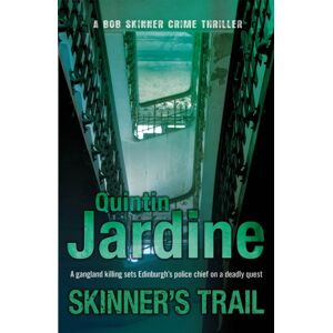 Headline Publishing Group Skinner'S Trail (Bob Skinner Series, Book 3) : A Gritty Edinburgh Mystery Of Crime And Murder Headline Publishing Group Skinner'S Trail (Bob Skinner Series, Book 3) : A Gritty Edinburgh Mystery Of Crime And Murder