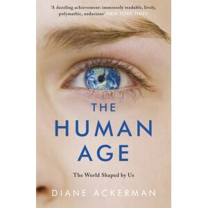 Headline Publishing Group The Human Age : The World Shaped By Us Headline Publishing Group The Human Age : The World Shaped By Us