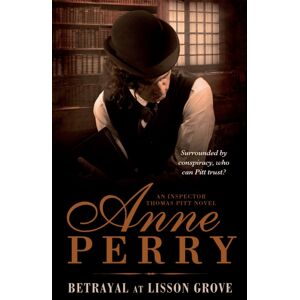 Headline Publishing Group Betrayal At Lisson Grove (Thomas Pitt Mystery, Book 26) : Anarchy, Intrigue And A Thrilling Chase In Victorian London Headline Publishing Group Betrayal At Lisson Grove (Thomas Pitt Mystery, Book 26) : Anarchy, Intrigue And A Thrilling Chase In Victorian London
