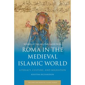 Bloomsbury Publishing PLC Roma In The Medieval Islamic World : Literacy, Culture, And Migration Bloomsbury Publishing PLC Roma In The Medieval Islamic World : Literacy, Culture, And Migration