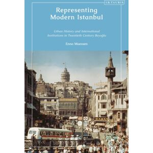 Bloomsbury Publishing PLC Representing Modern Istanbul : Urban History And International Institutions In Twentieth Century Beyoglu Bloomsbury Publishing PLC Representing Modern Istanbul : Urban History And International Institutions In Twentieth Century Beyoglu