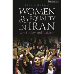 Bloomsbury Publishing PLC Women And Equality In Iran : Law, Society And Activism Bloomsbury Publishing PLC Women And Equality In Iran : Law, Society And Activism