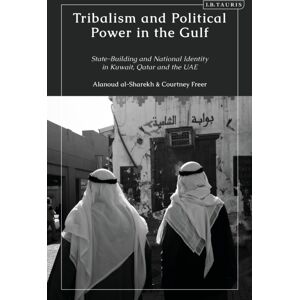 Bloomsbury Publishing PLC Tribalism And Political Power In The Gulf : State-Building And National Identity In Kuwait, Qatar And The Uae Bloomsbury Publishing PLC Tribalism And Political Power In The Gulf : State-Building And National Identity In Kuwait, Qatar And The Uae