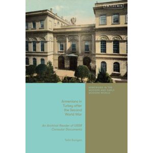 Bloomsbury Publishing PLC Armenians In Turkey After The Second World War : An Archival Reader Of Ussr Consular Documents Bloomsbury Publishing PLC Armenians In Turkey After The Second World War : An Archival Reader Of Ussr Consular Documents