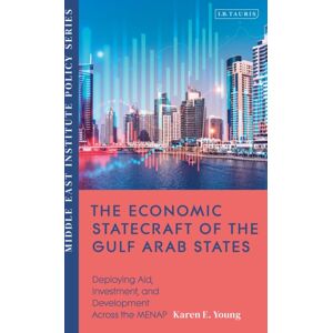Bloomsbury Publishing PLC The Economic Statecraft Of The Gulf Arab States : Deploying Aid, Investment And Development Across The Menap Bloomsbury Publishing PLC The Economic Statecraft Of The Gulf Arab States : Deploying Aid, Investment And Development Across The Menap
