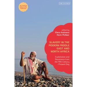 Bloomsbury Publishing PLC Slavery In The Modern Middle East And North Africa : Exploitation And Resistance From The 19th Century - Present Day Bloomsbury Publishing PLC Slavery In The Modern Middle East And North Africa : Exploitation And Resistance From The 19th Century - Present Day