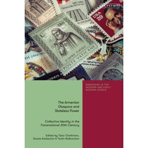Bloomsbury Publishing PLC The Armenian Diaspora And Stateless Power : Collective Identity In The Transnational 20th Century Bloomsbury Publishing PLC The Armenian Diaspora And Stateless Power : Collective Identity In The Transnational 20th Century