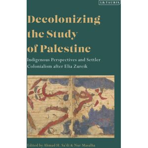 Bloomsbury Publishing PLC Decolonizing The Study Of Palestine : Indigenous Perspectives And Settler Colonialism After Elia Zureik Bloomsbury Publishing PLC Decolonizing The Study Of Palestine : Indigenous Perspectives And Settler Colonialism After Elia Zureik