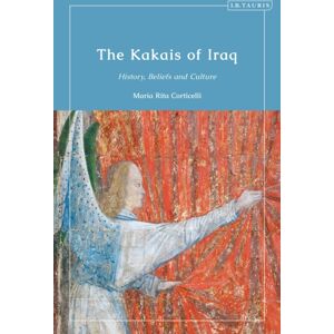 Bloomsbury Publishing PLC The Kakais Of Iraq : History, Beliefs And Culture Bloomsbury Publishing PLC The Kakais Of Iraq : History, Beliefs And Culture