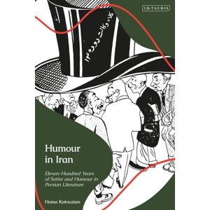 Bloomsbury Publishing PLC Humour In Iran : Eleven-Hundred Years Of Satire And Humour In Persian Literature Bloomsbury Publishing PLC Humour In Iran : Eleven-Hundred Years Of Satire And Humour In Persian Literature