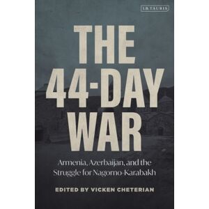 Bloomsbury Publishing PLC The 44-Day War : Armenia, Azerbaijan, And The Struggle For Nagorno-Karabakh Bloomsbury Publishing PLC The 44-Day War : Armenia, Azerbaijan, And The Struggle For Nagorno-Karabakh
