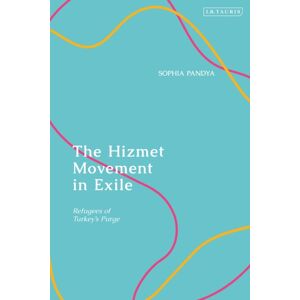 Bloomsbury Publishing PLC The Hizmet Movement In Exile : Refugees Of Turkey'S Purge Bloomsbury Publishing PLC The Hizmet Movement In Exile : Refugees Of Turkey'S Purge