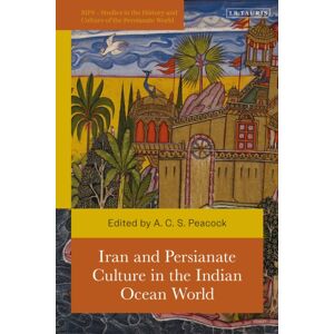 Bloomsbury Publishing PLC Iran And Persianate Culture In The Indian Ocean World Bloomsbury Publishing PLC Iran And Persianate Culture In The Indian Ocean World
