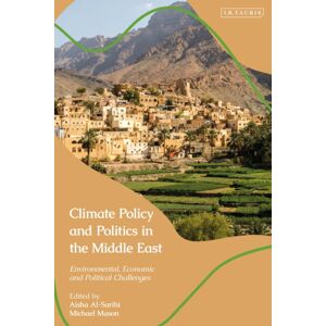 Bloomsbury Publishing PLC Climate Policy And Politics In The Middle East : Environmental, Economic And Political Challenges Bloomsbury Publishing PLC Climate Policy And Politics In The Middle East : Environmental, Economic And Political Challenges