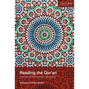 Bloomsbury Publishing PLC Reading The Qur'An : Structure, Coherence And Rhetorical Features Bloomsbury Publishing PLC Reading The Qur'An : Structure, Coherence And Rhetorical Features