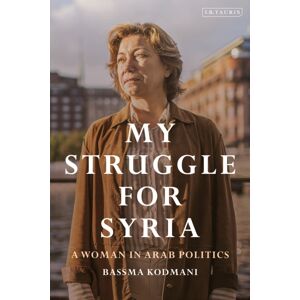 Bloomsbury Publishing PLC My Struggle For Syria : A Woman In Arab Politics Bloomsbury Publishing PLC My Struggle For Syria : A Woman In Arab Politics