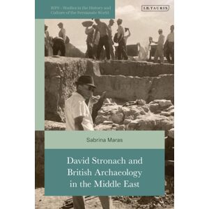 Bloomsbury Publishing PLC David Stronach And British Archaeology In The Middle East Bloomsbury Publishing PLC David Stronach And British Archaeology In The Middle East