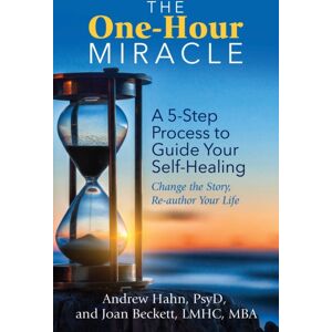 Health Communications The One-Hour Miracle : A 5-Step Process To Guide Your Self-Healing: Change The Story, Re-Author Your Life Health Communications The One-Hour Miracle : A 5-Step Process To Guide Your Self-Healing: Change The Story, Re-Author Your Life