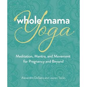 Health Communications Whole Mama Yoga : Meditation, Mantra, And Movement For Pregnancy And Beyond Health Communications Whole Mama Yoga : Meditation, Mantra, And Movement For Pregnancy And Beyond